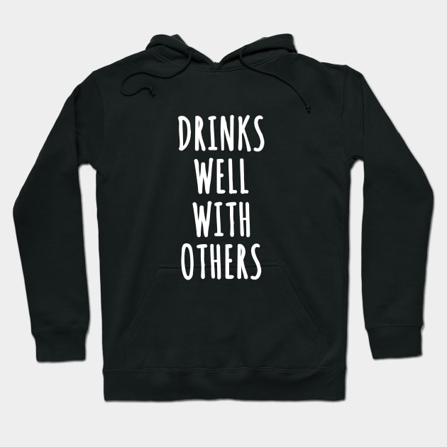 Drinks Well With Others Hoodie by topher